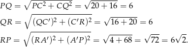  ------------ P Q = ∘ P C2 + CQ 2 = √ 20+--16-= 6 ∘ ----------------- QR = (QC ′)2 + (C ′R )2 = √ 16-+-20-= 6 ∘ ----------------- ′ 2 ′ 2 √ ------- √ --- √ -- RP = (RA ) + (A P ) = 4 + 68 = 7 2 = 6 2. 