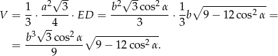  2√ -- 2√ -- 2 ∘ ------------- V = 1-⋅ a---3⋅ ED = b----3cos--α ⋅ 1b 9− 12co s2α = 3 √ --4 3 3 b3 3 cos2 α∘ ------------- = ------------ 9 − 12 cos2 α. 9 