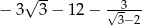  √ -- --3-- − 3 3 − 12 − √3−2 