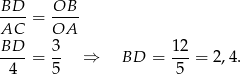 BD-- OB-- AC = OA BD 3 12 ----= -- ⇒ BD = ---= 2,4. 4 5 5 