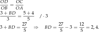 OD-- = OC-- OB OA 3-+-BD-- 5-+-4- 3 = 5 / ⋅3 27 2 7 12 3 + BD = --- ⇒ BD = ---− 3 = ---= 2,4. 5 5 5 