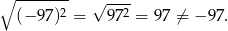 ∘ -------- √ ---- (− 97)2 = 972 = 9 7 ⁄= − 97. 
