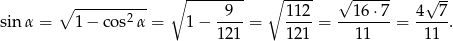  ∘ ---------- ∘ -------- ∘ ---- √ ------ √ -- sinα = 1 − cos2 α = 1 − -9--= 112-= --16-⋅7-= 4--7. 121 121 1 1 11 
