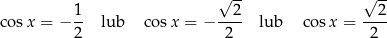  1 √ 2- √ 2- co sx = − -- lub cos x = − ---- lub cos x = ---- 2 2 2 