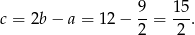 c = 2b− a = 12 − 9-= 15-. 2 2 
