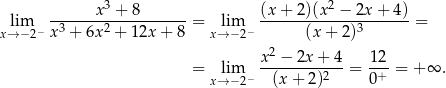  x 3 + 8 (x + 2)(x 2 − 2x + 4 ) lim − -3------2---------- = lim − -------------3-------= x→ −2 x + 6x + 12x + 8 x→ −2 (x + 2) x2-−-2x-+-4- 12- = x→lim−2− (x+ 2)2 = 0+ = + ∞ . 