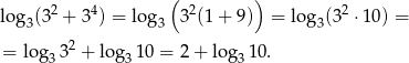  2 4 ( 2 ) 2 log3(3 + 3 ) = log3 3 (1 + 9) = lo g3(3 ⋅ 10) = 2 = lo g33 + log3 10 = 2 + log3 10. 