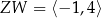 ZW = ⟨− 1,4⟩ 