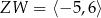ZW = ⟨− 5,6⟩ 