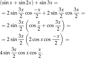 (sin x + sin2x )+ sin 3x = 3x −x 3x 3x = 2sin ---cos ----+ 2 sin ---cos ---= 2 ( 2 2) 2 = 2sin 3x- cos x-+ cos 3x- = 2 2 2 3x ( −x ) = 2sin --- 2co sx cos---- = 2 2 3x- x- 4sin 2 cosx cos 2. 