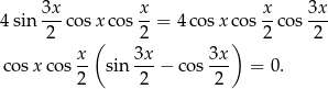  3x- x- x- 3x- 4sin 2 cosx cos 2 = 4 cos xcos 2 cos 2 x ( 3x 3x ) cos xcos -- sin ---− cos--- = 0. 2 2 2 
