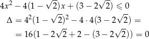  2 √ -- √ -- 4x − 4(1 − √2)x + (3 − 2 2) ≤√ -0 Δ = 42(1 − 2 )2 − 4 ⋅4(3 − 2 2) = √ -- √ -- = 16 (1− 2 2+ 2− (3− 2 2)) = 0 