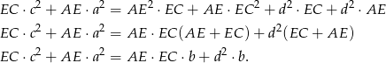  2 2 2 2 2 2 EC ⋅c + AE ⋅a = AE ⋅ EC + AE ⋅EC + d ⋅EC + d ⋅ AE EC ⋅c2 + AE ⋅a 2 = AE ⋅ EC (AE + EC )+ d2(EC + AE ) 2 2 2 EC ⋅c + AE ⋅a = AE ⋅ EC ⋅b + d ⋅b. 