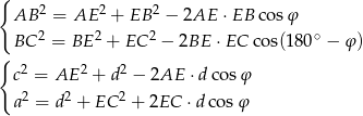 { AB 2 = AE 2 + EB 2 − 2AE ⋅EB cosφ 2 2 2 ∘ { BC = BE + EC − 2BE ⋅EC cos(180 − φ ) c2 = AE 2 + d2 − 2AE ⋅d cosφ a2 = d2 + EC 2 + 2EC ⋅dco sφ 