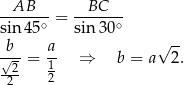 --AB--- = -BC---- sin 45∘ sin 30∘ -b- a- √ -- √2-= 1 ⇒ b = a 2. 2 2 