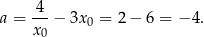  4 a = ---− 3x0 = 2 − 6 = − 4. x 0 