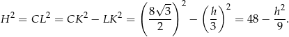  ( √ -) 2 ( ) 2 2 2 2 8--3- h- 2 h2- H = CL = CK − LK = 2 − 3 = 48 − 9 . 