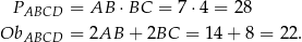  PABCD = AB ⋅BC = 7 ⋅4 = 2 8 Ob = 2AB + 2BC = 14 + 8 = 22. ABCD 
