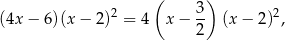  ( 3 ) (4x − 6 )(x− 2)2 = 4 x − -- (x − 2)2, 2 