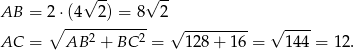  √ -- √ -- AB = 2 ⋅(4 2) = 8 2 ∘ ------------ √ --------- √ ---- AC = AB 2 + BC 2 = 128 + 16 = 144 = 12 . 