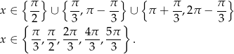  { π } { π π } { π π } x ∈ -- ∪ --,π − -- ∪ π + --,2π − -- { 2 3 3 } 3 3 x ∈ π-, π-, 2-π, 4π-, 5π . 3 2 3 3 3 