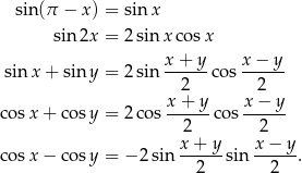  sin (π − x) = sin x sin 2x = 2sinx cos x x+ y x − y sin x+ sin y = 2sin ------cos------ 2 2 cosx + cosy = 2cos x-+-y-cos x−--y- 2 2 x+--y- x-−-y- cosx − cosy = −2 sin 2 sin 2 . 