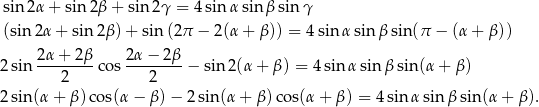sin 2α+ sin 2β + sin 2γ = 4sinα sinβ sin γ (sin 2α+ sin 2β )+ sin (2π − 2(α + β)) = 4 sin α sin β sin (π − (α + β)) 2sin 2α-+-2β-co s 2α-−-2β-− sin 2(α + β ) = 4sin αsin βsin(α + β ) 2 2 2sin(α + β )cos(α − β )− 2sin(α + β) cos(α + β) = 4sinα sinβ sin(α + β )&# 