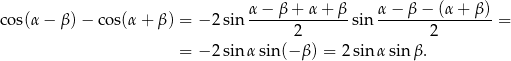  α-−-β-+-α-+-β- α−--β-−-(α-+-β)- cos(α − β) − cos(α + β ) = − 2sin 2 sin 2 = = − 2sin αsin(− β ) = 2sin αsin β. 