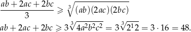  ∘ --------------- ab-+-2ac-+-2bc-≥ 3(ab )(2ac)(2bc) 3 √ -------- √ ---- ab + 2ac + 2bc ≥ 3 3 4a2b2c2 = 3 3212 = 3⋅ 16 = 48. 