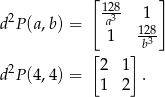  [ ] 1283 1 d 2P(a,b) = a 128 1 b3 [2 1] d 2P(4,4) = . 1 2 