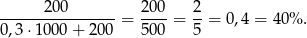 ------200------- = 20-0 = 2-= 0,4 = 40 % . 0,3 ⋅1000 + 20 0 50 0 5 