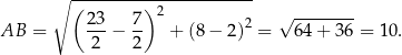  ∘ ----------------------- ( ) 2 √ -------- AB = 23-− 7- + (8 − 2)2 = 6 4+ 36 = 10. 2 2 