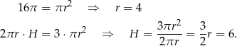  1 6π = πr2 ⇒ r = 4 3 πr2 3 2πr ⋅H = 3⋅πr 2 ⇒ H = ----- = -r = 6. 2πr 2 