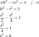  2 2 πR − πr = π / : π R2 − r2 = 1 a2- a2- 2 − 4 = 1 a2 ---= 1 4 a2 = 4. 