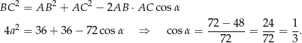  2 2 2 BC = AB + AC − 2AB ⋅AC cos α 2 7-2−-4-8 2-4 1- 4a = 36 + 36 − 72 cosα ⇒ cos α = 72 = 7 2 = 3 . 