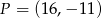 P = (16,− 11 ) 