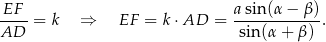EF-- asin(α-−-β-) AD = k ⇒ EF = k ⋅AD = sin (α+ β) . 