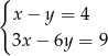 { x − y = 4 3x − 6y = 9 