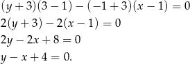 (y + 3)(3 − 1) − (− 1 + 3)(x − 1) = 0 2(y + 3 )− 2(x − 1 ) = 0 2y − 2x + 8 = 0 y − x + 4 = 0. 