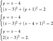 { y = x− 4 2 2 { (x − 3) + (y + 1) = 2 y = x− 4 2 2 (x − 3) + (x − 4 + 1) = 2 { y = x− 4 2(x − 3 )2 = 2. 