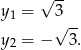  √ -- y 1 = 3 √ -- y 2 = − 3. 