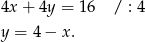 4x + 4y = 16 / : 4 y = 4 − x . 
