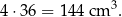 4⋅36 = 144 cm 3. 