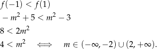 f (− 1) < f(1) − m 2 + 5 < m 2 − 3 2 8 < 2m 4 < m 2 ⇐ ⇒ m ∈ (−∞ ,− 2) ∪ (2,+ ∞ ). 