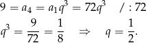  3 3 9 = a4 = a1q = 72q / : 72 3 9-- 1- 1- q = 72 = 8 ⇒ q = 2. 