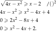∘ -------- 2 4x − x2 ≥ x − 2 /() 2 2 4x− x ≥ x − 4x + 4 0 ≥ 2x2 − 8x + 4 2 0 ≥ x − 4x + 2. 