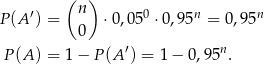  (n ) P(A ′) = ⋅0,05 0 ⋅0,95n = 0,95n 0 P (A ) = 1− P(A ′) = 1− 0,95n. 