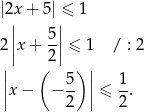 |2x| + 5| ≤| 1 | 5| 2 ||x + -|| ≤ 1 / : 2 | ( 2 )| || 5- || 1- |x − − 2 | ≤ 2 . 