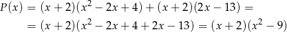 2 P(x ) = (x + 2)(x − 2x + 4) + (x + 2)(2x − 13) = = (x + 2)(x2 − 2x + 4 + 2x − 1 3) = (x + 2)(x2 − 9) 