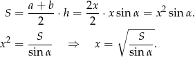  a + b 2x S = ------⋅h = ---⋅x sin α = x 2sinα . 2 2 ∘ ------ 2 --S-- --S-- x = sin α ⇒ x = sin α. 